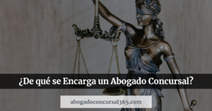 Lee más sobre el artículo ¿De qué se Encarga un Abogado Concursal?